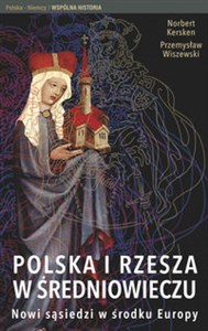 Polska i Rzesza w średniowieczu Nowi sąsiedzi w środku Europy - Polish Bookstore USA