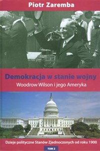 Demokracja w stanie wojny Woodrow Wilson i jego Ameryka  