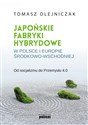 Japońskie fabryki hybrydowe w Polsce i w Europie Środkowo-Wschodniej Od socjalizmu do Przemysłu 4.0  