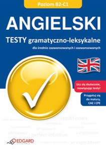 Angielski Testy gramatyczno leksykalne Dla średnio zaawansowanych i zaawansowanych. Poziom B2-C1 in polish