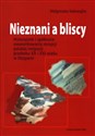 Nieznani a bliscy Historyczne i społeczne uwarunkowania recepcji polskiej imigracji przełomu XX i XXI wieku w Hiszpanii buy polish books in Usa