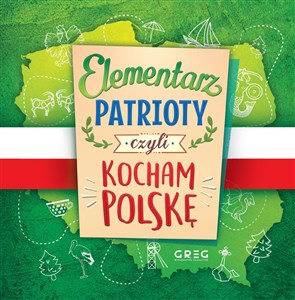 Elementarz patrioty czyli kocham Polskę  