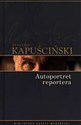 Ryszard Kapuściński T.09 - Autoportret reportera  - Ryszard Kapuściński