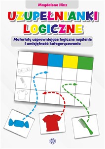 Uzupełnianki logiczne Materiały usprawniające logiczne myślenie i umiejętność kategoryzowania  