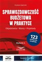 Sprawozdawczość budżetowa w praktyce objaśnienia, wzory, przykłady Polish bookstore