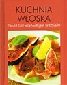 Kuchnia włoska.  Ponad 100 wspaniałych przepisów - Polish Bookstore USA