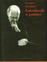 Witold Lutosławski w pamięci 20 rozmów o kompozytorze pl online bookstore