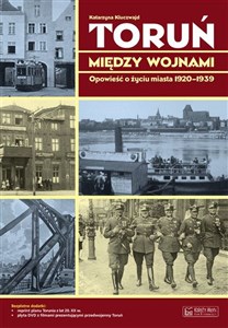 Toruń między wojnami Opowieść o życiu miasta 1920-1939 polish books in canada