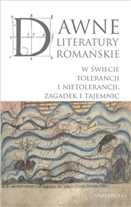 Dawne literatury romańskie. W świecie tolerancji i nietolerancji, zagadek i tajemnic  