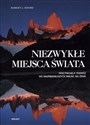 Niezwykłe miejsca świata Fascynująca podróż do najpiękniejszych miejsc na ziemi 