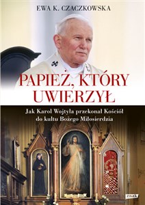 Papież, który uwierzył Jak Karol Wojtyła przekonał Kościół do kultu Bożego Miłosierdzia books in polish