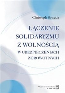 Łączenie solidaryzmu z wolnością w ubezpieczeniach społecznych Polish bookstore