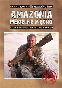 Amazonia piekielne piękno Kiedy przygoda zderza się z życiem to buy in USA