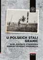 U polskich stali granic W 90 rocznicę powstania Korpusu Ochrony Pogranicza Polish bookstore