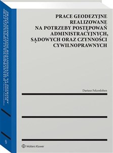 Prace geodezyjne realizowane na potrzeby postępowań administracyjnych, sądowych oraz czynności cywilnoprawnych  