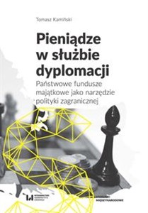 Pieniądze w służbie dyplomacji Państwowe fundusze majątkowe jako narzędzie polityki zagranicznej polish usa
