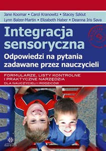 Integracja sensoryczna Odpowiedzi na pytania zadawane przez nauczycieli Formularze, listy kontrolne i praktyczne narzędzia dla nauczycieli i rodziców Polish Books Canada