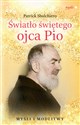 Światło świętego ojca Pio Myśli i modlitwy polish books in canada