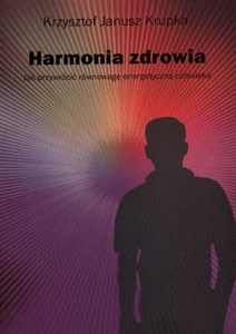 Harmonia zdrowia Jak przywrócić równowagę energetyczną człowieka pl online bookstore