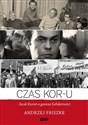 Czas KOR-u Jacek Kuroń a geneza Solidarności buy polish books in Usa