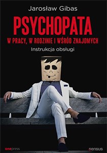 Psychopata w pracy, w rodzinie i wśród znajomych. Instrukcja obsługi Instrukcja obsługi polish books in canada