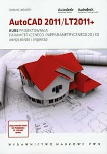 AutoCAD 2011/LT2011+ Kurs projektowania parametrycznego i nieparametrycznego 2D i 3D wersja polska i angielska in polish