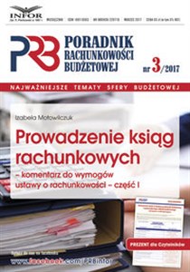 Prowadzenie ksiąg rachunkowych-komentarz do wymogów ustawy o rachunkowości-cz.I Poradnik Rachunkowości Budżetowej 3/2017 Polish Books Canada