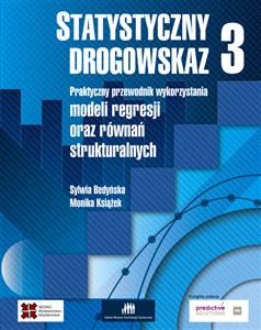 Statystyczny drogowskaz 3 Praktyczny przewodnik wykorzystania modeli regresji oraz równań strukturalnych  