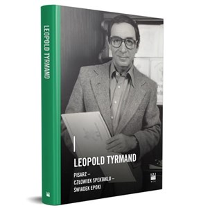 Leopold Tyrmand pisarz- człowiek spektaklu - świadek epoki - Polish Bookstore USA