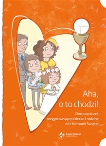 Aha, o to chodzi! Domowniczek przygotowujący dziecko i rodzinę do I Komunii Świętej Bookshop