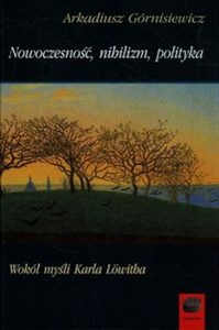 Nowoczesność nihilizm polityka Wokół myśli Karla Lowitha Polish Books Canada