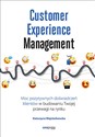 Customer Experience Management Moc pozytywnych doświadczeń na ścieżce Twojego klienta  