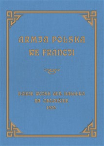 Armja Polska we Francji Dzieje wojsk generała Hallera na Obczyźnie 1929 - Polish Bookstore USA