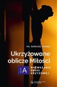 Ukrzyżowane oblicze Miłości. Rozważania drogi... - Dariusz Sonak