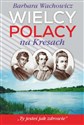 Wielcy Polacy na Kresach Z Mickiewiczem nad Wilią, Niemnem i Świtezią. Ze Słowackim w Krzemieńcu. Z Orzeszkową nad Niemnem to buy in USA