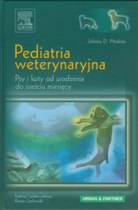 Pediatria weterynaryjna Psy i koty od urodzenia do sześciu miesięcy  