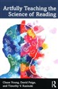 Artfully Teaching the Science of Reading  - Chase Young, David Paige, Timothy V. Rasinski