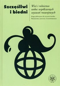 Szczęśliwi i biedni Wieś i rolnictwo wobec współczesnych wyzwań rozwojowych.  