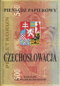 Pieniądz papierowy Czechosłowacja 1918-1993 Katalog z kopiami banknotów 