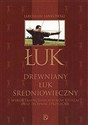 Drewniany łuk średniowieczny Wyrób tradycyjnych łuków i strzał oraz techniki strzeleckie buy polish books in Usa