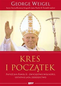 Kres i początek Papież Jan Paweł II - zwycięstwo wolności, ostatnie lata, dziedzictwo. 