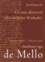 Co nam ofiarował chrześcijanin Wschodu "Sprawozdanie" z lektury pism Anthony'ego de Mello  