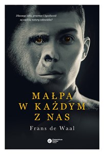 Małpa w każdym z nas Dlaczego seks, przemoc i życzliwość są częścią natury człowieka? bookstore