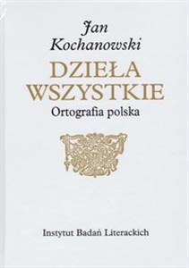 Jan Kochanowski Dzieła Wszystkie Ortografia polska Polish Books Canada