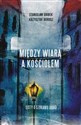 Między wiarą a Kościołem Listy o szukaniu drogi polish books in canada