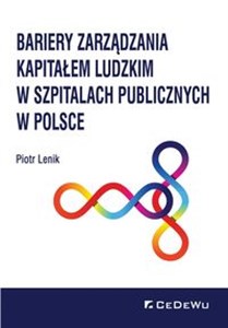 Bariery zarządzania kapitałem ludzkim w szpitalach publicznych w Polsce bookstore