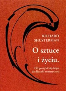 O sztuce i życiu Od poetyki hip-hopu do filozofii somatycznej Polish bookstore