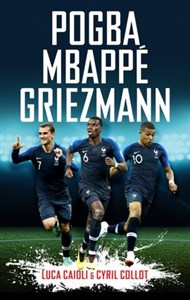 Pogba, Mbappe, Griezmann: The French Revolution (Luca Caioli)  bookstore