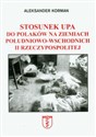 Stosunek UPA do Polaków na ziemiach południowo-wschodnich II Rzeczypospolitej - Aleksander Korman