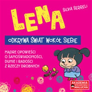 Lena odkrywa świat wokół siebie Mądre opowieści o samoświadomości, dumie i radości z rzeczy drobnych  